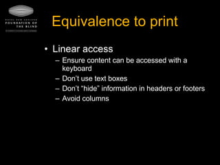 Equivalence to print Linear access Ensure content can be accessed with a keyboard Don’t use text boxes  Don’t “hide” information in headers or footers Avoid columns 