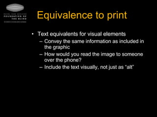 Equivalence to print Text equivalents for visual elements Convey the same information as included in the graphic How would you read the image to someone over the phone? Include the text visually, not just as “alt” 