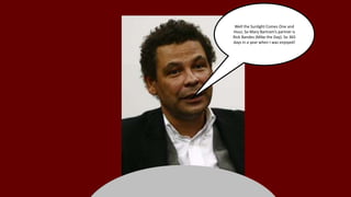 Well the Sunlight Comes One and 
Hour, So Mary Bartram’s partner is 
Rick Bandes (Mike the Day). So 365 
days in a year when I was enjoyed! 
 