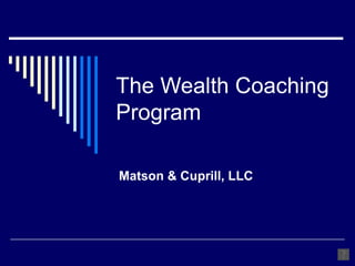 The Wealth Coaching Program Matson & Cuprill, LLC 
