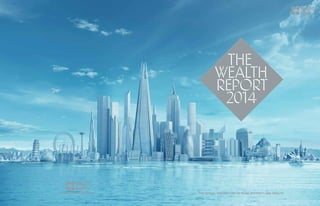 THE GLOBAL PERSPECTIVE ON PRIME PROPERTY AND WEALTH
the
wealth
report
2014
KNIGHTFRANK.COM
 