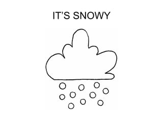 IT’S SNOWY 