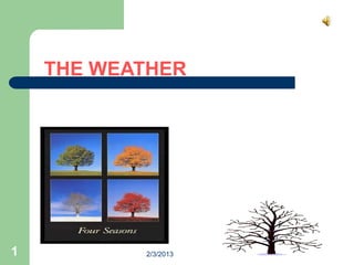 THE WEATHER




1          2/3/2013
 