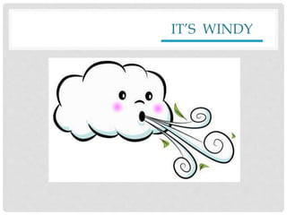 IT’S WINDY
 