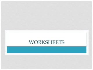 WORKSHEETS
 
