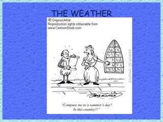 THE WEATHER
 