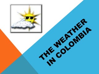 Theweather in colombia 