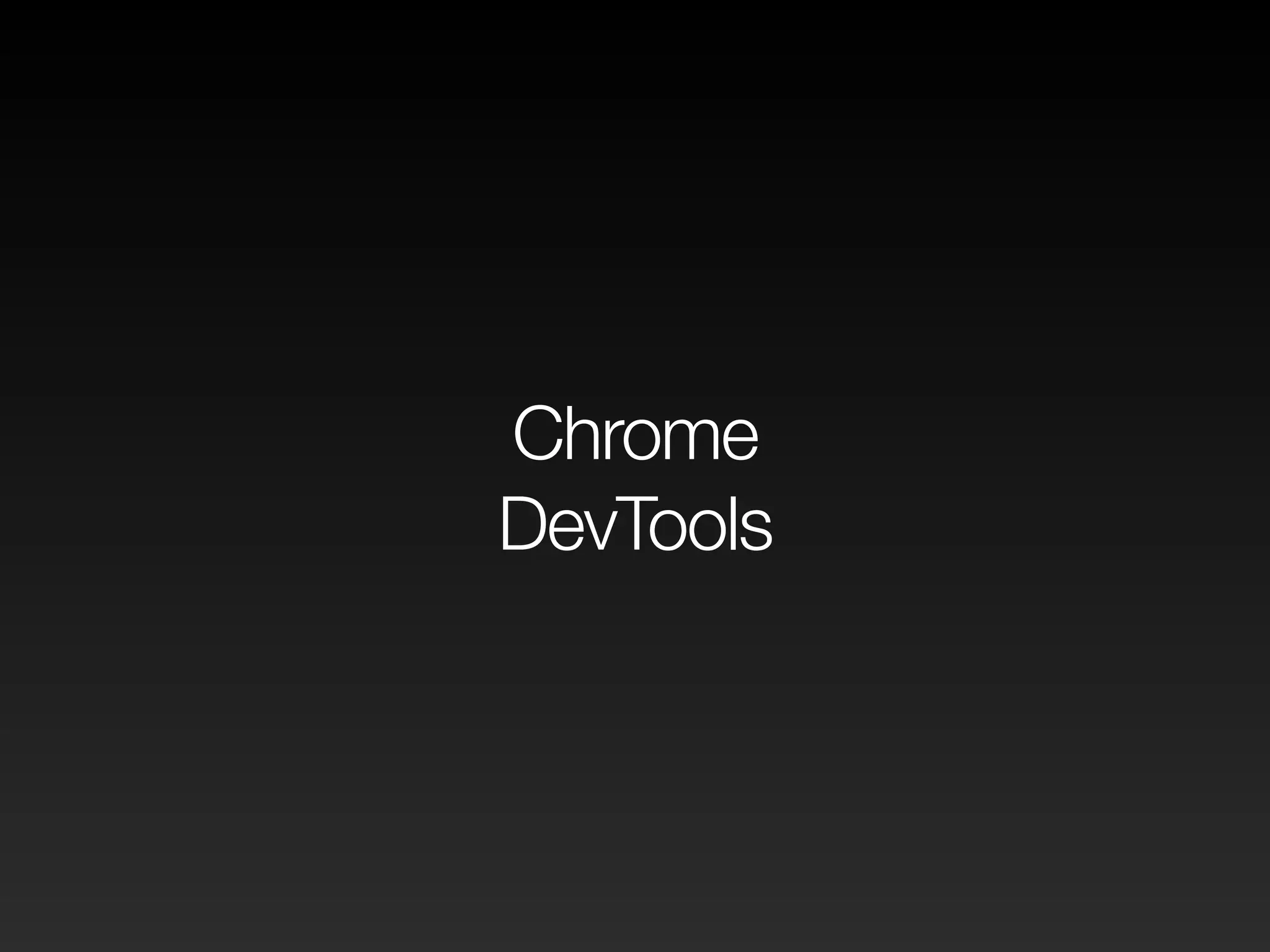 Chrome
DevTools
 