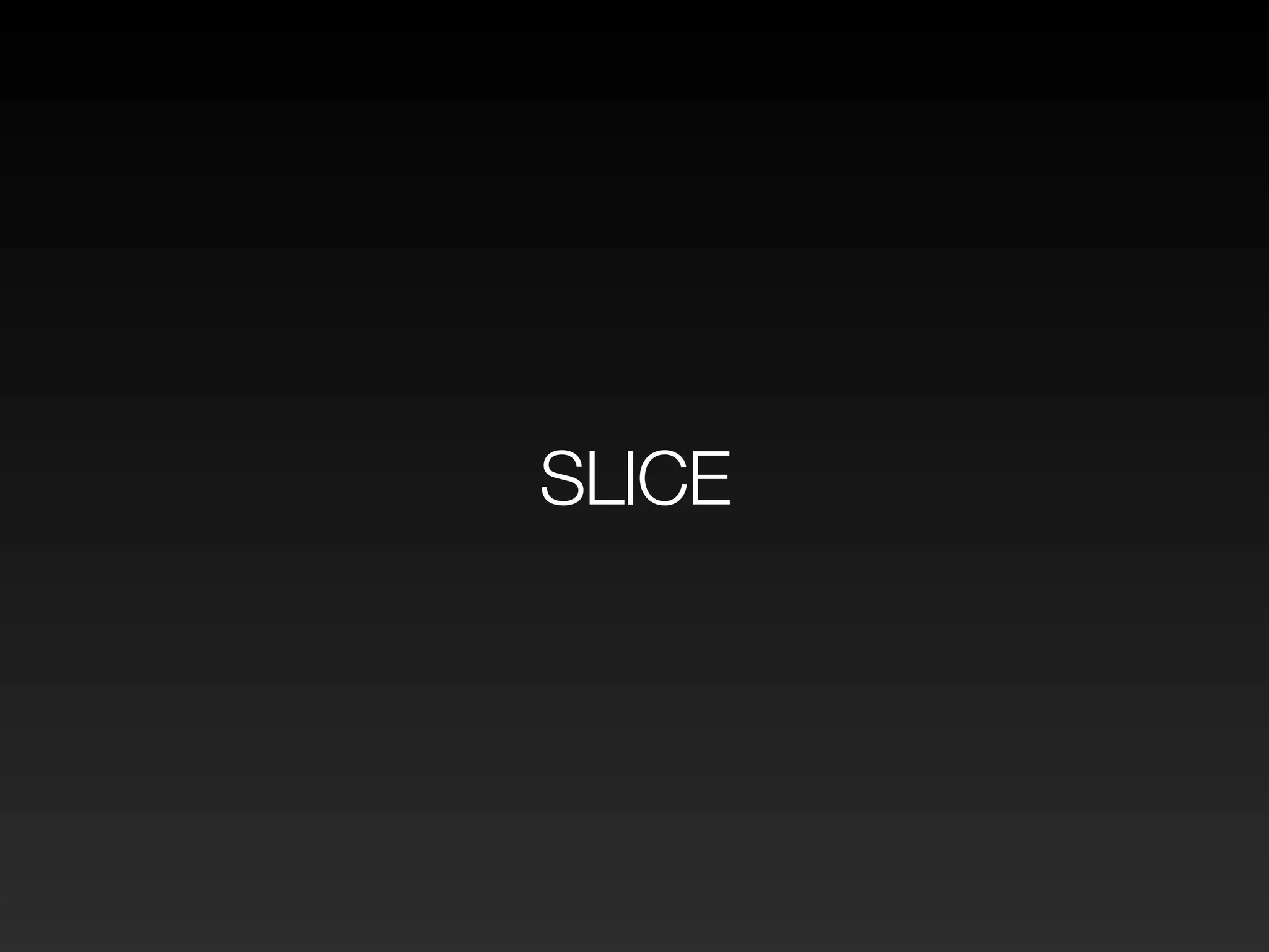 SLICE
 