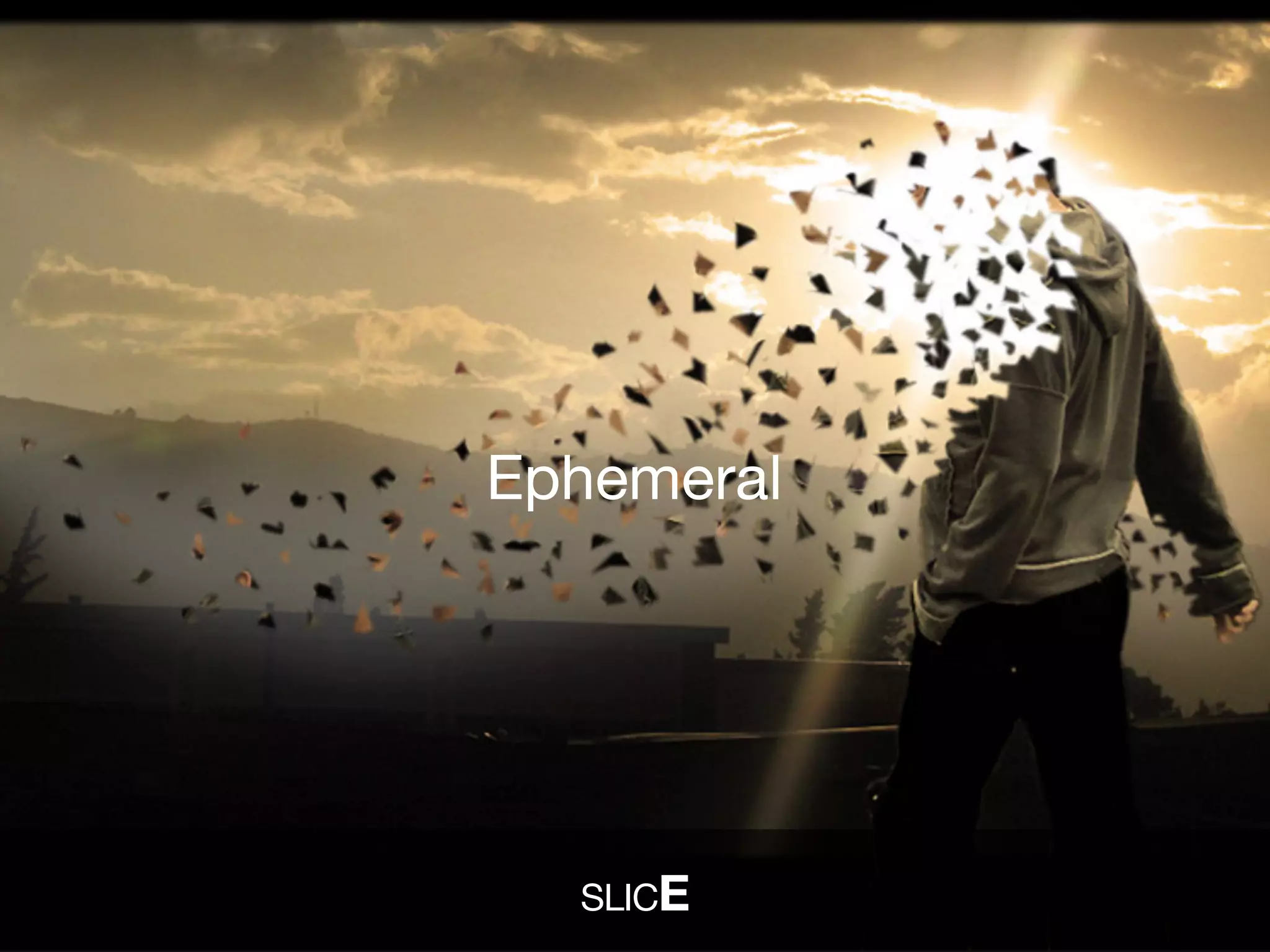 SLICE
Ephemeral
 