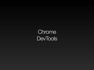 Chrome DevTools
https://developers.google.com/web/tools/chrome-devtools/
 