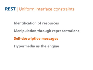 REST | Uniform interface constraints
Identification of resources
Manipulation through representations
Self-descriptive mes...