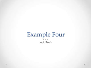Example Four
Add Tests
 