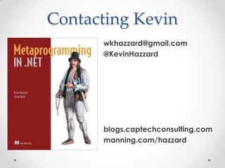 Contacting Kevin
wkhazzard@gmail.com
@KevinHazzard
blogs.captechconsulting.com
manning.com/hazzard
 