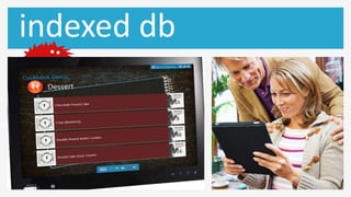 indexed db
 