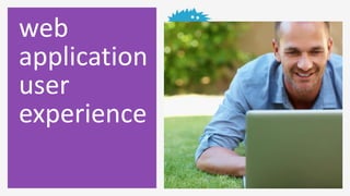 web
application
user
experience
 