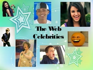 The W eb
Celebrities
 