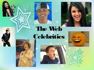 The W eb
Celebrities
 