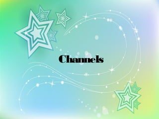 Channels
 