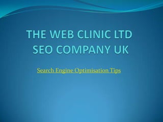 THE WEB CLINIC LTD  SEO COMPANY UK Search Engine Optimisation Tips 