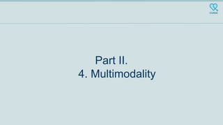 Part II.
4. Multimodality
 