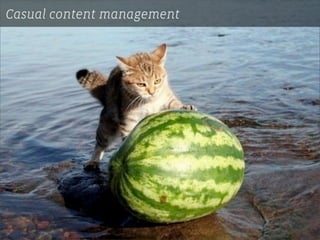 Casual content management
 