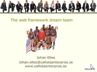 The web framework dream team Johan Eltes [email_address] www.callistaenterprise.se 