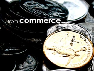 … from commerce…