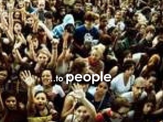 … to people. … to people.