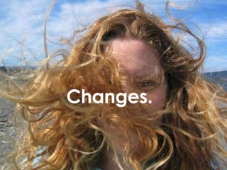 Changes.