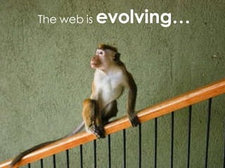 The web is  evolving… 