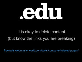 It is okay to delete content
(but know the links you are breaking)
freetools.webmasterworld.com/tools/compare-indexed-pages/
 