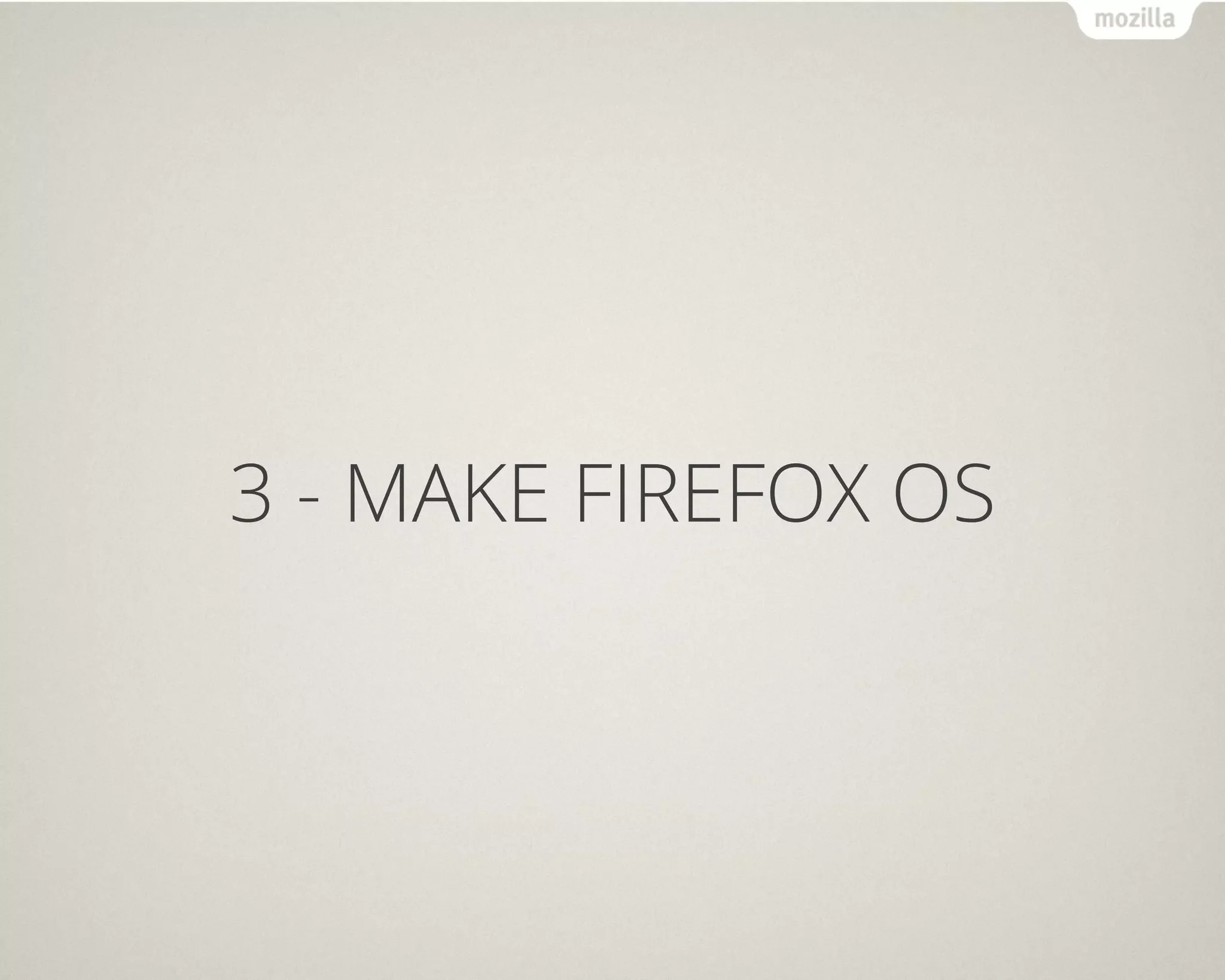3 - MAKE FIREFOX OS
 