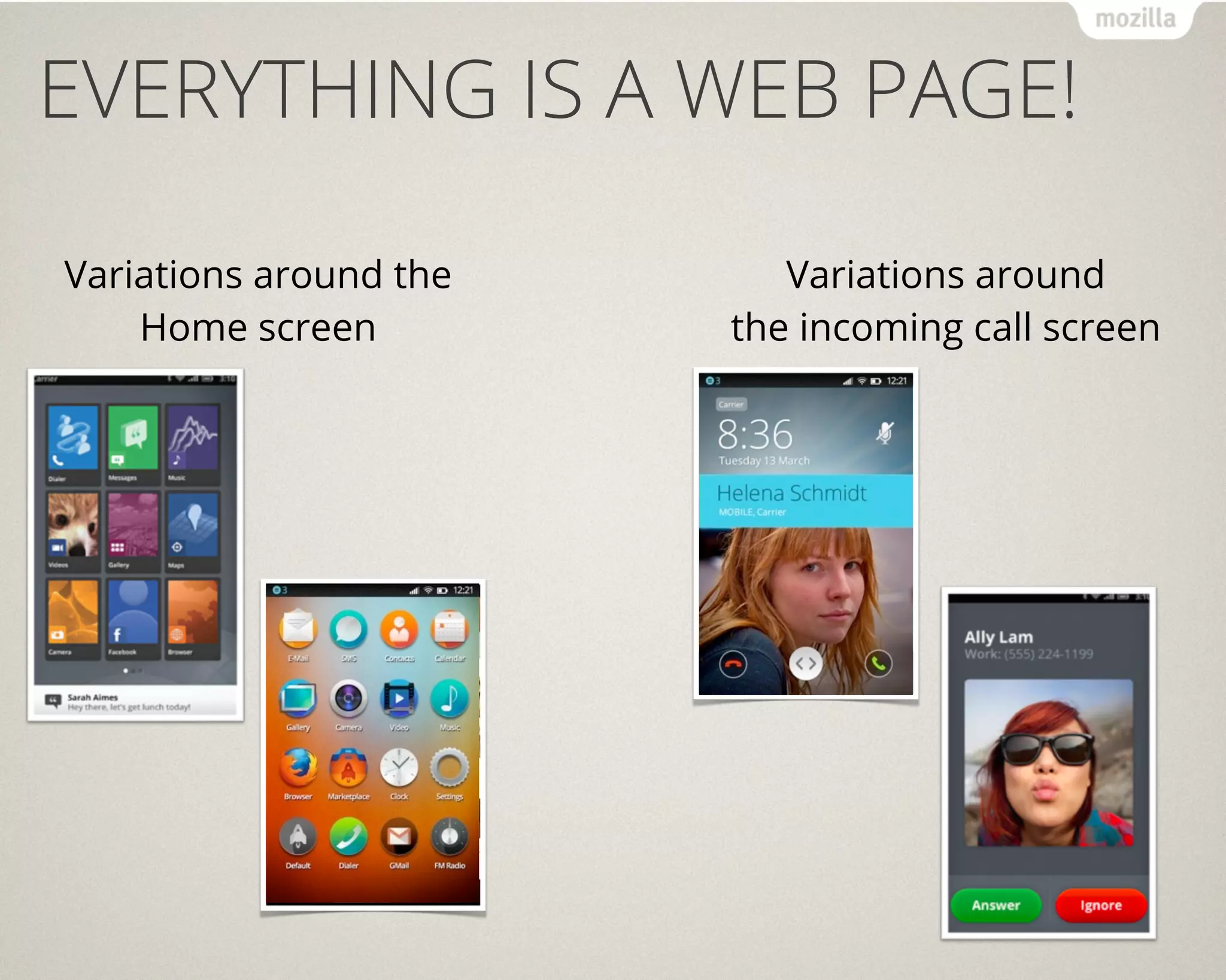 EVERYTHING IS A WEB PAGE!

Variations around the      Variations around
    Home screen         the incoming call screen
 
