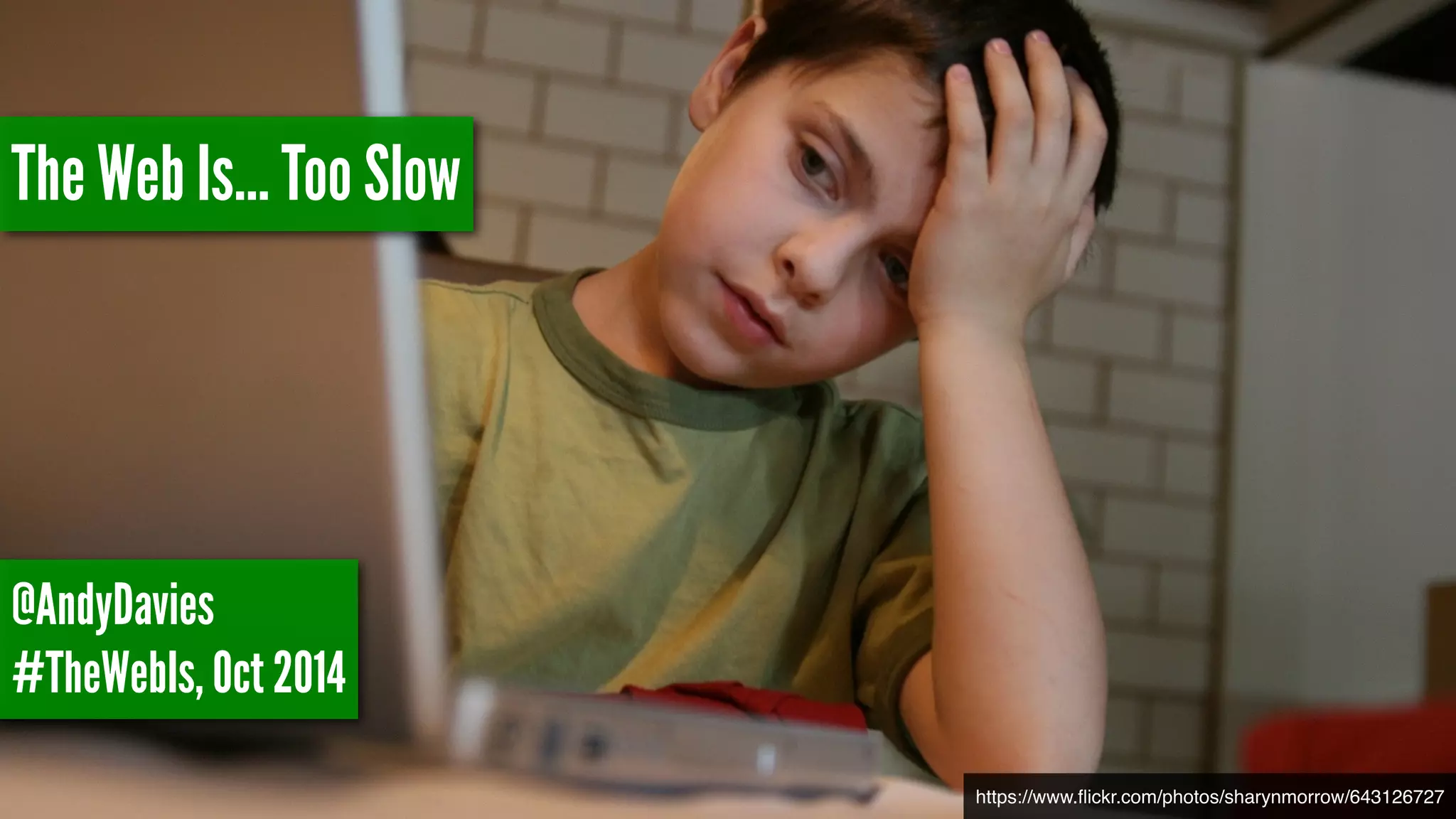 https://www.flickr.com/photos/sharynmorrow/643126727 
The Web Is… Too Slow 
@AndyDavies 
#TheWebIs, Oct 2014 
 