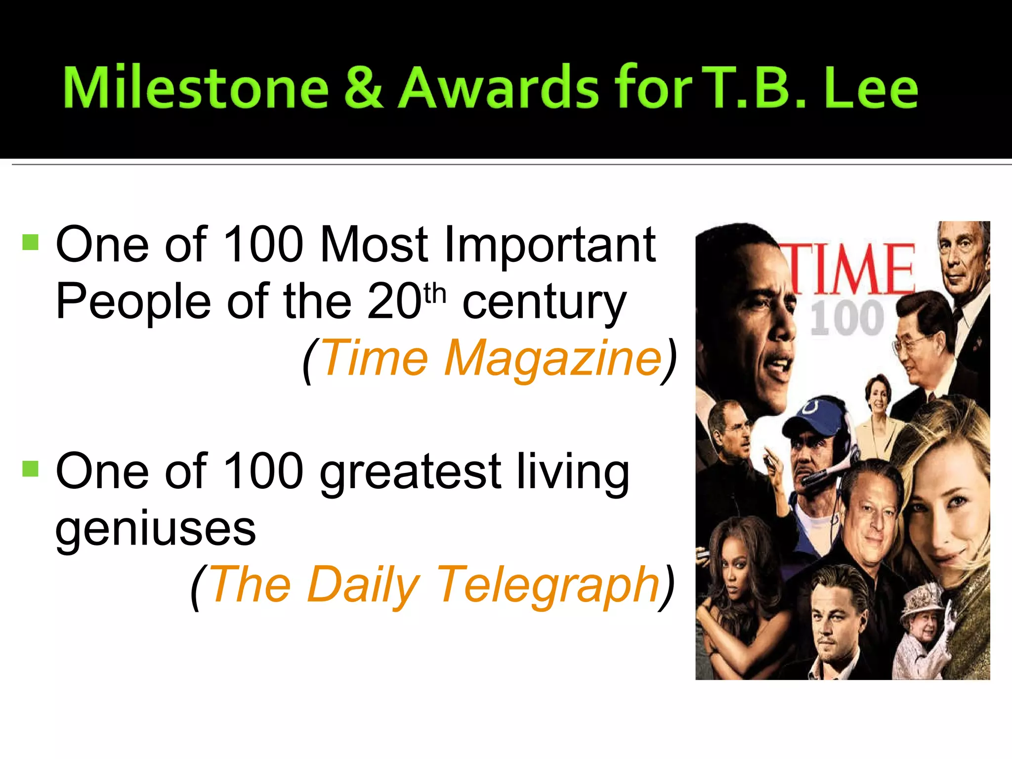 One of 100 Most Important People of the 20 th  century ( Time Magazine ) One of 100 greatest living  geniuses ( The Daily Telegraph ) 