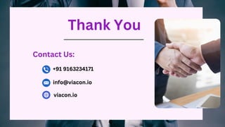 Thank You
Contact Us:
+91 9163234171
info@viacon.io
viacon.io
 