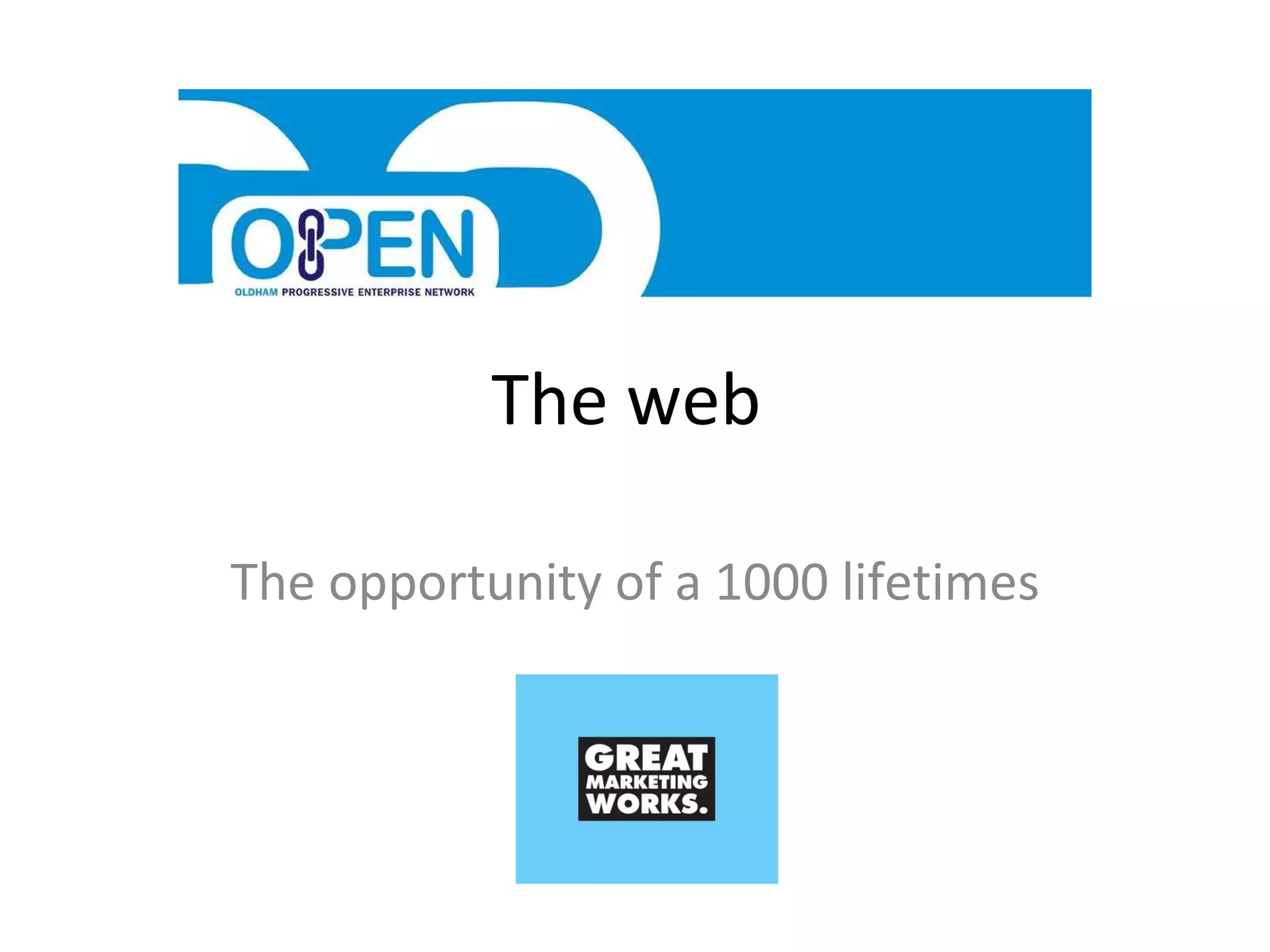 The web  The opportunity of a 1000 lifetimes 