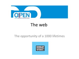 The web  The opportunity of a 1000 lifetimes 