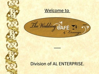 Welcome to




Division of AL ENTERPRISE.
 