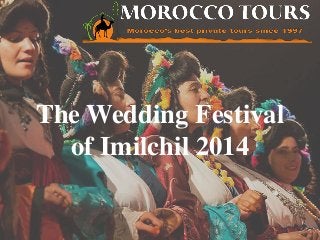 The Wedding Festival 
of Imilchil 2014 
 
