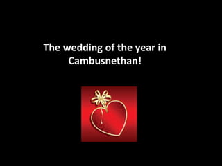 The wedding of the year in
     Cambusnethan!
 