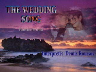 THE WEDDING SONG Intérprete:  Demis Roussos Canción de boda 