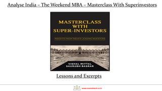 www.nooreshtech.co.in
Lessons and Excerpts
Analyse India – The Weekend MBA – Masterclass With Superinvestors
 