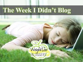 The Week I Didn’t Blog
 