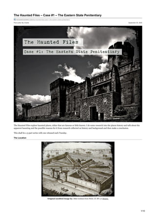Post author By Charlie September 29, 2020
The Haunted Files – Case #1 – The Eastern State Penitentiary
theweeklyrambler.com/the-haunted-files-case-1-the-eastern-state-penitentiary/
The Haunted Files explore haunted places, either that are famous or little known. I do some research into the places history and talk about the
apparent haunting and the possible reasons for it from research collected on history and background and then make a conclusion.
This shall be a 5-part series with one released each Tuesday.
The Location
Original unedited Image by: Mike Graham from Flickr. CC BY 2.0.Source.
1/10
 