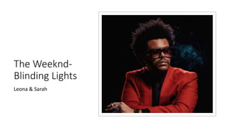 The Weeknd-
Blinding Lights
Leona & Sarah
 