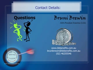 Contact Details:<br />Questions<br />Bruni Brewin<br />AHA President Emeritus (Life)<br />www.bbbenefits.com.au<br />bruni...