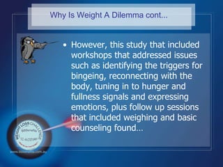 Why Is Weight A Dilemma cont...<br />However, this study that included workshops that addressed issues such as identifying...