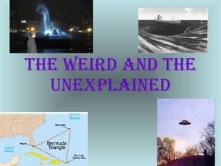 The Weird and The Unexplained 